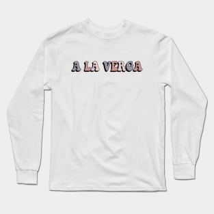 a la verga meme Long Sleeve T-Shirt